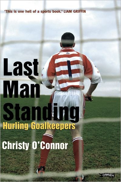 Cover for O'connor, Christy, Jr. · Last Man Standing: Hurling Goalkeepers (Paperback Book) (2005)
