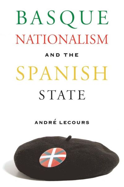 Cover for Andre Lecours · Basque Nationalism and the Spanish State (Hardcover Book) (2007)