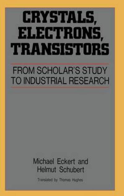 Cover for Michael Eckert · Crystals, Electrons, Transistors: from Scholar's Study to Industrial Research - Aip Translation S. (Gebundenes Buch) (1997)