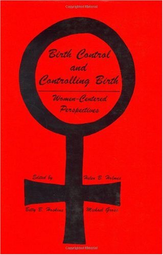 Cover for Helen B. Holmes · Birth Control and Controlling Birth: Women-Centered Perspectives - Contemporary Issues in Biomedicine, Ethics, and Society (Inbunden Bok) [1980 edition] (1981)