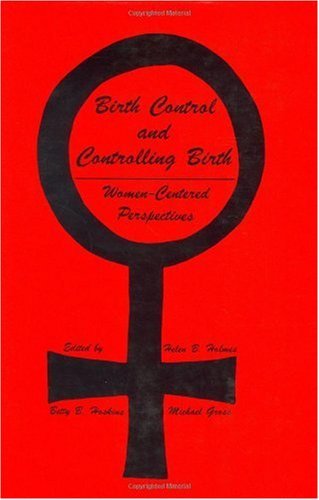Cover for Helen B. Holmes · Birth Control and Controlling Birth: Women-Centered Perspectives - Contemporary Issues in Biomedicine, Ethics, and Society (Hardcover Book) [1980 edition] (1981)