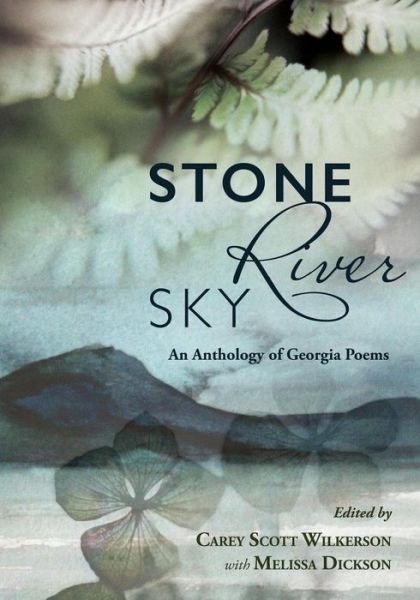 Stone, River, Sky: an Anthology of Georgia Poems - Carey Scott Wilkerson - Books - Negative Capability Press - 9780942544220 - July 7, 2015