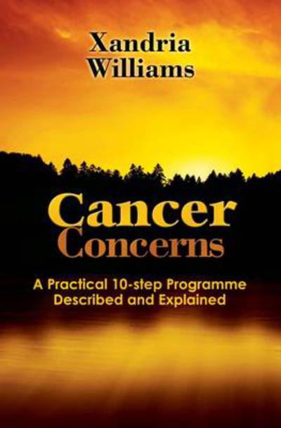 Cover for Xandria Williams · Cancer Concerns: A Practical 10-step Path Towards RecoveryDescribed and Explained (Hardcover Book) (2011)