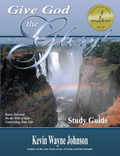 Cover for Kevin Wayne Johnson · Give God the Glory! Study Guide - Know God and Do the Will of God Concerning Your Life (Give God the Glory) (Paperback Book) [6th in the Give God the Glory! Series edition] (2008)