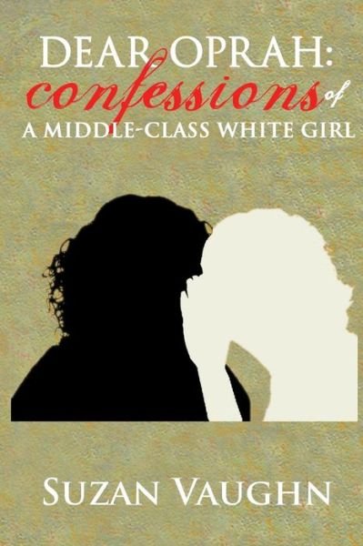 Cover for Suzan N Vaughn · Dear Oprah: Confessions of a Middle-class White Girl (Paperback Book) (2014)