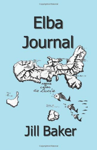 Elba Journal - Jill Withrow Baker - Książki - Winchester Cottage Print - 9780981844220 - 30 czerwca 2008