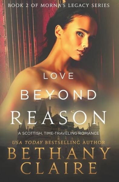 Cover for Bethany Claire · Love Beyond Reason: A Scottish, Time Travel Romance - Morna's Legacy (Paperback Bog) (2013)