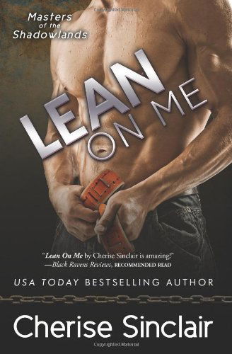 Lean on Me (Masters of the Shadowlands) (Volume 4) - Cherise Sinclair - Books - VanScoy Publishing Group - 9780991322220 - March 10, 2014