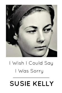 Susie Kelly · I Wish I Could Say I Was Sorry (Taschenbuch) (2014)