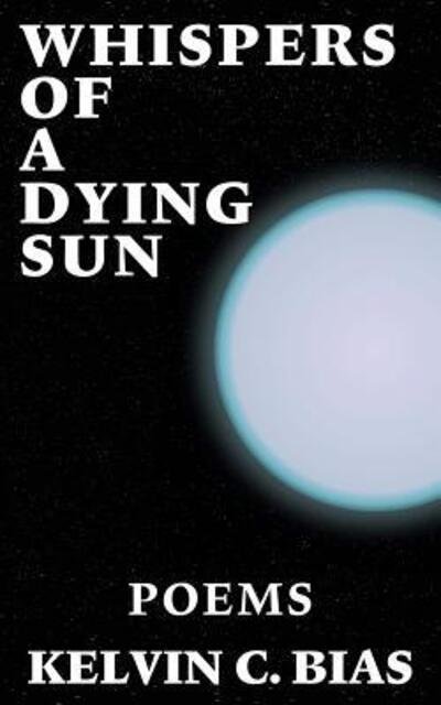 Cover for Kelvin C Bias · Whispers of a Dying Sun (Paperback Bog) (2017)