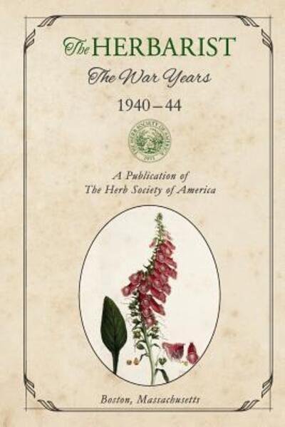 The Herbarist The War Years 1940-44 - Multiple Authors - Libros - Herb Society of America - 9780997924220 - 9 de noviembre de 2017