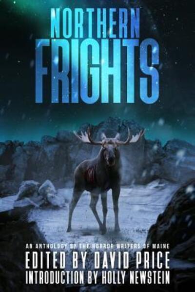 Northern Frights: An Anthology by the Horror Writers of Maine - David Price - Kirjat - Grinning Skull Press - 9780998691220 - keskiviikko 12. huhtikuuta 2017