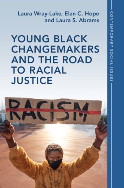 Cover for Wray-Lake, Laura (University of California, Los Angeles) · Young Black Changemakers and the Road to Racial Justice - Contemporary Social Issues Series (Inbunden Bok) (2024)