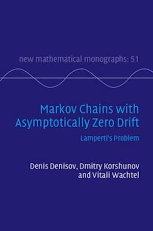 Cover for Denisov, Denis (University of Manchester) · Markov Chains with Asymptotically Zero Drift: Lamperti's Problem - New Mathematical Monographs (Hardcover Book) (2025)