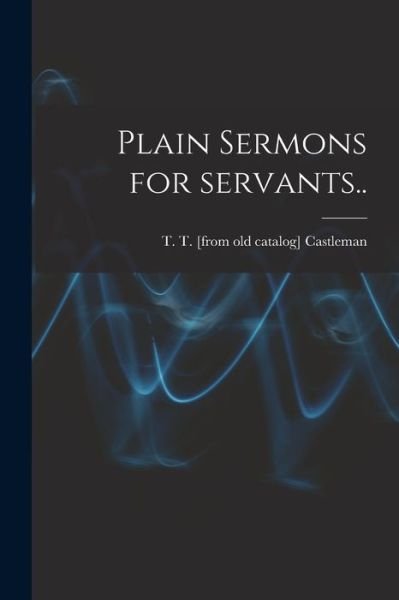 Cover for T T Castleman · Plain Sermons for Servants.. (Paperback Book) (2021)