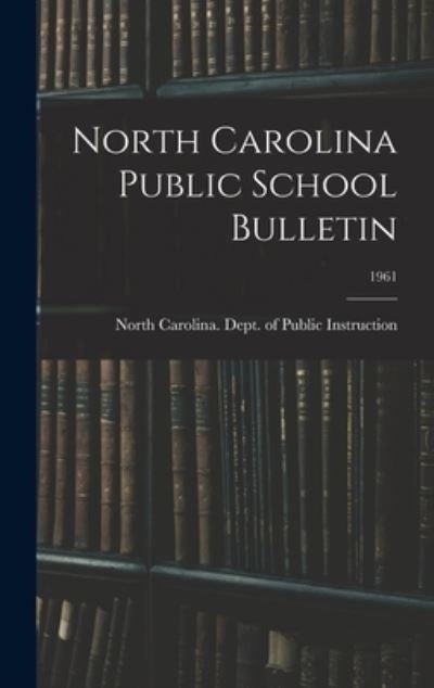 Cover for North Carolina Dept of Public Instr · North Carolina Public School Bulletin; 1961 (Inbunden Bok) (2021)