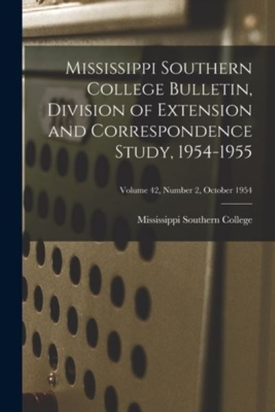 Cover for Mississippi Southern College · Mississippi Southern College Bulletin, Division of Extension and Correspondence Study, 1954-1955; Volume 42, Number 2, October 1954 (Paperback Book) (2021)