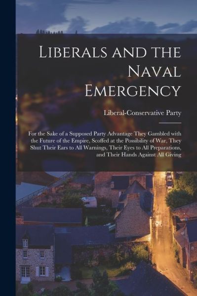 Cover for Liberal-Conservative Party · Liberals and the Naval Emergency [microform] (Paperback Book) (2021)