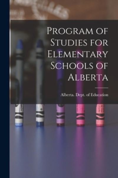 Cover for Alberta Dept of Education · Program of Studies for Elementary Schools of Alberta (Paperback Bog) (2021)