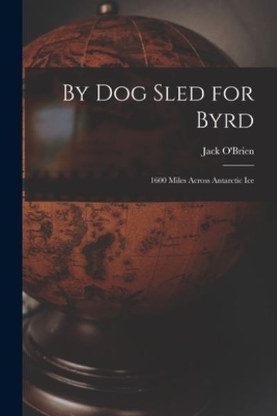 Cover for Jack 1898-1938 O'Brien · By Dog Sled for Byrd (Paperback Book) (2021)