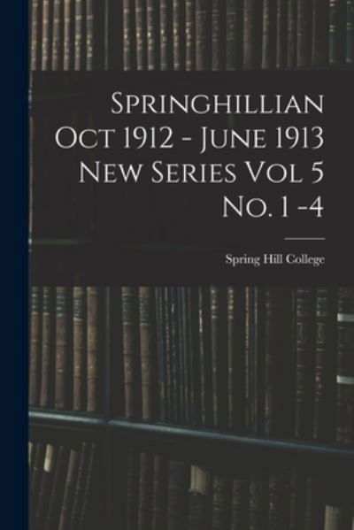 Cover for Spring Hill College · Springhillian Oct 1912 - June 1913 New Series Vol 5 No. 1 -4 (Paperback Bog) (2021)