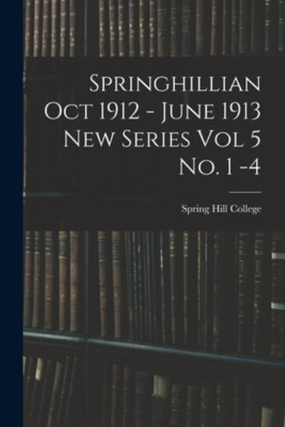 Cover for Spring Hill College · Springhillian Oct 1912 - June 1913 New Series Vol 5 No. 1 -4 (Paperback Book) (2021)