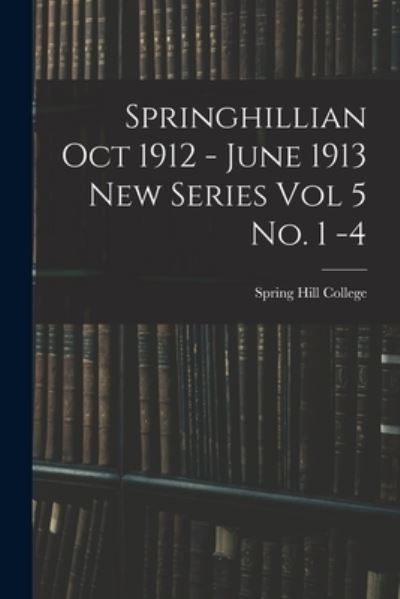 Cover for Spring Hill College · Springhillian Oct 1912 - June 1913 New Series Vol 5 No. 1 -4 (Pocketbok) (2021)