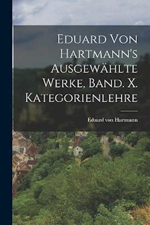 Cover for Eduard von Hartmann · Eduard Von Hartmann's Ausgewählte Werke, Band. X. Kategorienlehre (Book) (2022)