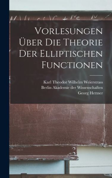 Cover for Berlin Akademie Der Wissenschaften · Vorlesungen über Die Theorie der Elliptischen Functionen (Book) (2022)