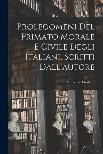 Cover for Vincenzo Gioberti · Prolegomeni Del Primato Morale e Civile Degli Italiani, Scritti Dall'autore (Book) (2022)