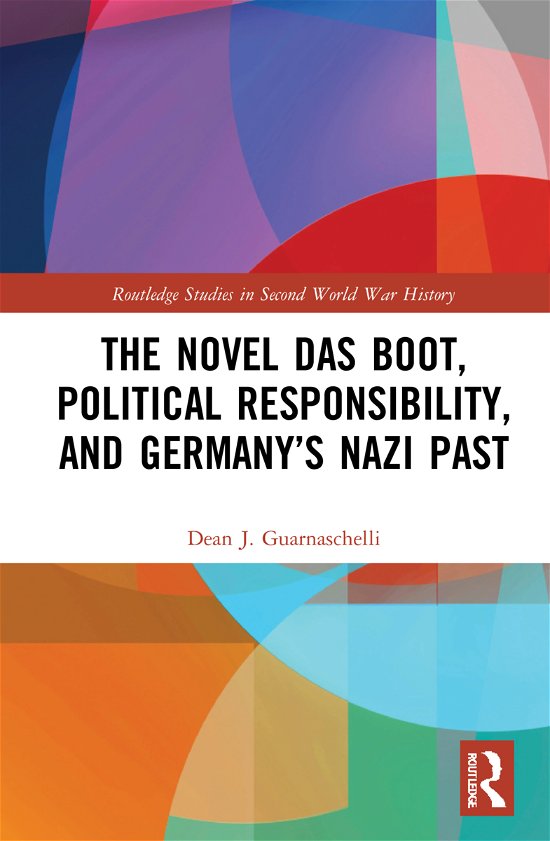 Cover for Guarnaschelli, Dean J. (Hofstra University, USA) · The Novel Das Boot, Political Responsibility, and Germany’s Nazi Past - Routledge Studies in Second World War History (Hardcover Book) (2021)