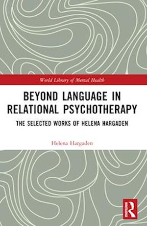 Cover for Helena Hargaden · Beyond Language in Relational Psychotherapy: The Selected Works of Helena Hargaden - World Library of Mental Health (Paperback Book) (2025)