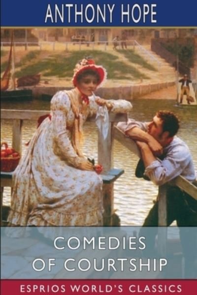 Comedies of Courtship - Anthony Hope - Kirjat - Blurb - 9781034668220 - perjantai 26. huhtikuuta 2024