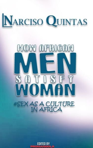 Cover for Inc. Blurb · HOW AFRICAN MEN SATISFY WOMAN - Narciso Quintas (Hardcover Book) (2024)