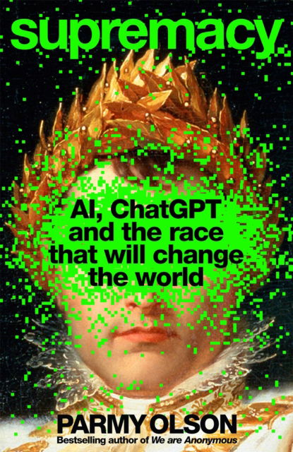 Cover for Parmy Olson · Supremacy: AI, ChatGPT and the race that will change the world (Hardcover Book) (2024)