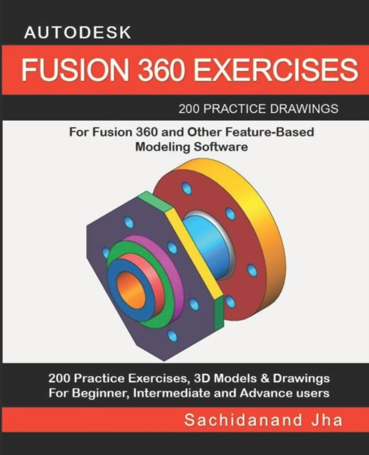 Cover for Sachidanand Jha · Autodesk Fusion 360 Exercises: 200 Practice Drawings For FUSION 360 and Other Feature-Based Modeling Software (Paperback Book) (2019)