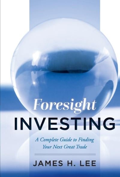 Cover for James Lee · Foresight Investing: A Complete Guide to Finding Your Next Great Trade (Gebundenes Buch) (2021)