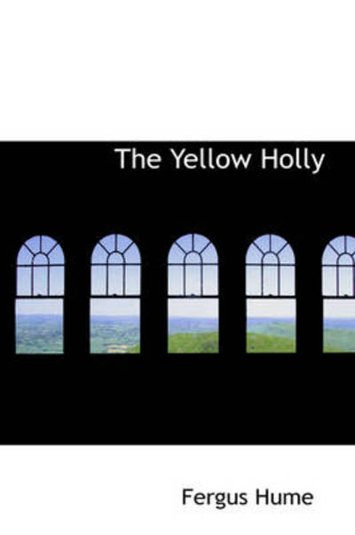 The Yellow Holly - Fergus Hume - Books - BiblioLife - 9781103108220 - January 28, 2009