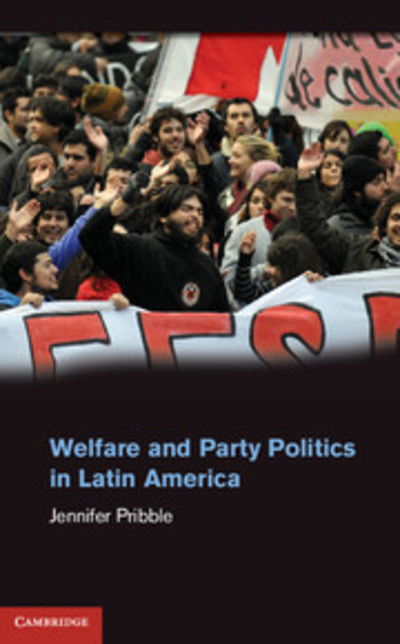 Cover for Pribble, Jennifer (University of Richmond, Virginia) · Welfare and Party Politics in Latin America (Inbunden Bok) (2013)