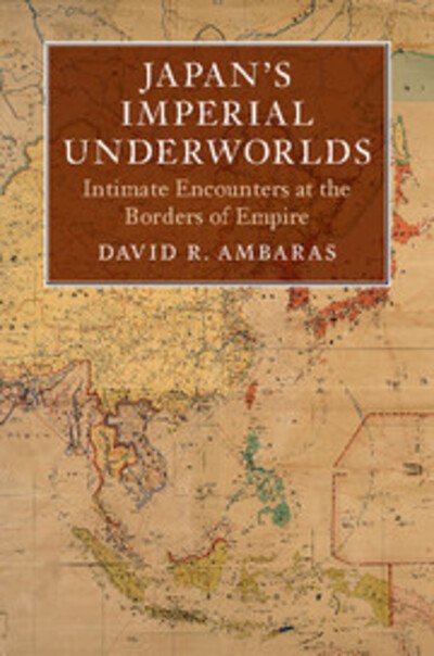 Cover for Ambaras, David R. (North Carolina State University) · Japan's Imperial Underworlds: Intimate Encounters at the Borders of Empire - Asian Connections (Paperback Bog) (2019)