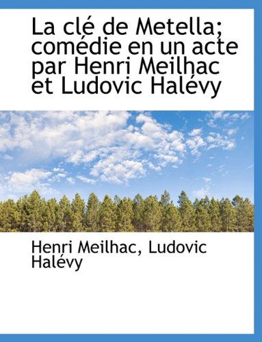 Cover for Ludovic Halévy · La Clé De Metella: Comédie en Un Acte Par Henri Meilhac et Ludovic Halévy (Pocketbok) (2009)