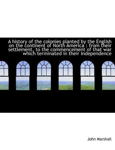 Cover for John Marshall · A History of the Colonies Planted by the English on the Continent of North America: From Their Sett (Paperback Book) [Large type / large print edition] (2009)