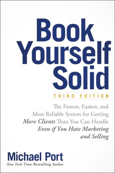 Cover for Michael Port · Book Yourself Solid: The Fastest, Easiest, and Most Reliable System for Getting More Clients Than You Can Handle Even if You Hate Marketing and Selling (Paperback Book) (2017)