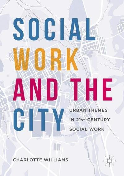 Cover for Williams · Social Work and the City: Urban Themes in 21st-Century Social Work (Hardcover bog) [1st ed. 2016 edition] (2016)