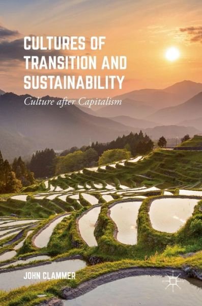 Cover for John Clammer · Cultures of Transition and Sustainability: Culture after Capitalism (Hardcover Book) [1st ed. 2016 edition] (2016)