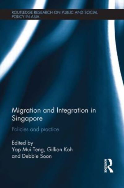 Cover for Mui Teng Yap · Migration and Integration in Singapore: Policies and Practice - Routledge Research On Public and Social Policy in Asia (Gebundenes Buch) (2014)