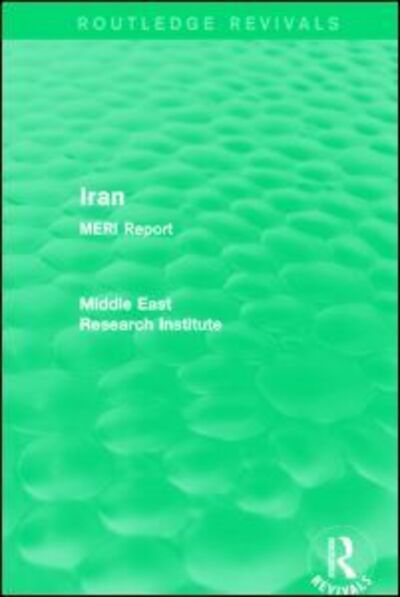 Cover for Middle East Research Institute · Iran (Routledge Revival): MERI Report - Routledge Revivals: Middle East Research Institute Reports (Paperback Book) (2021)