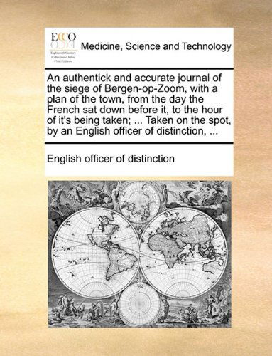 Cover for English Officer of Distinction · An Authentick and Accurate Journal of the Siege of Bergen-op-zoom, with a Plan of the Town, from the Day the French Sat Down Before It, to the Hour of ... by an English Officer of Distinction, ... (Paperback Book) (2010)
