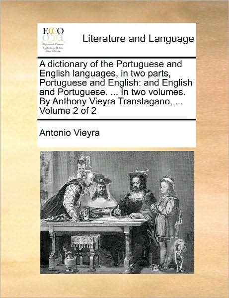 Cover for Antonio Vieyra · A Dictionary of the Portuguese and English Languages, in Two Parts, Portuguese and English: and English and Portuguese. ... in Two Volumes. by Anthony V (Paperback Book) (2010)