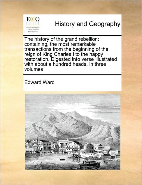 Cover for Edward Ward · The History of the Grand Rebellion: Containing, the Most Remarkable Transactions from the Beginning of the Reign of King Charles I to the Happy Restoratio (Pocketbok) (2010)